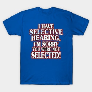 I Have Selective Hearing T-Shirt